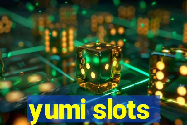 yumi slots