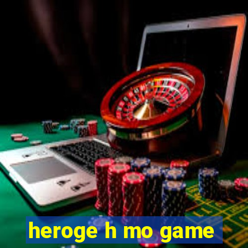 heroge h mo game