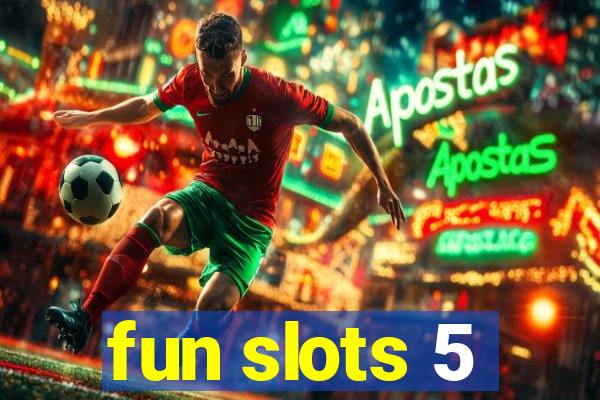 fun slots 5