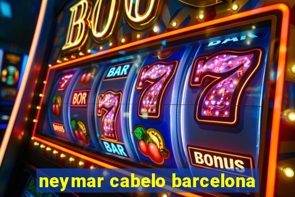 neymar cabelo barcelona