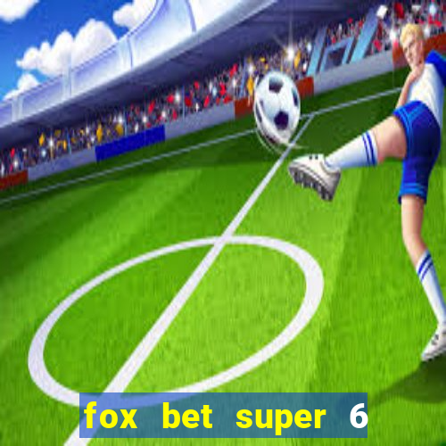 fox bet super 6 super bowl