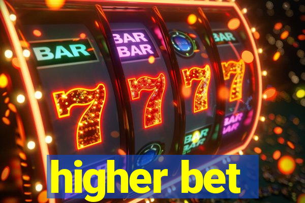 higher bet