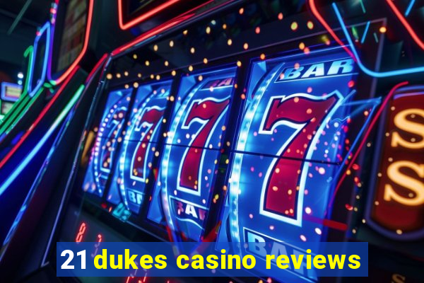 21 dukes casino reviews