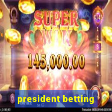 president betting