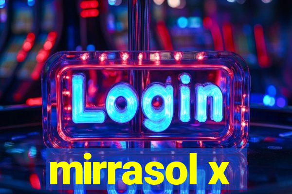 mirrasol x