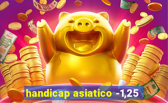 handicap asiatico -1,25