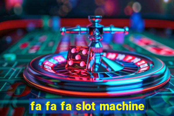 fa fa fa slot machine