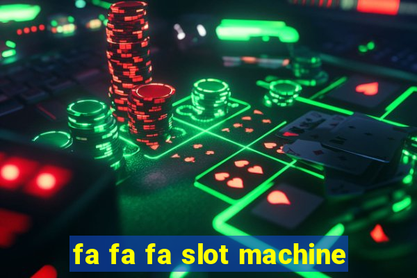 fa fa fa slot machine