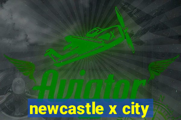 newcastle x city