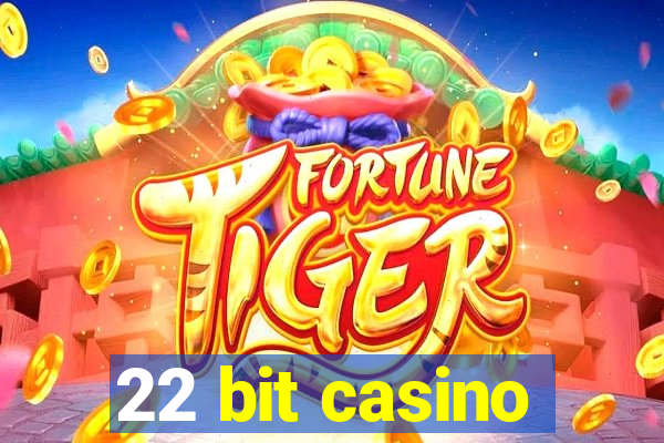 22 bit casino