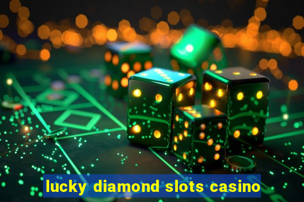 lucky diamond slots casino