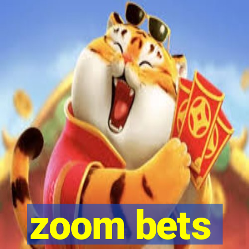 zoom bets