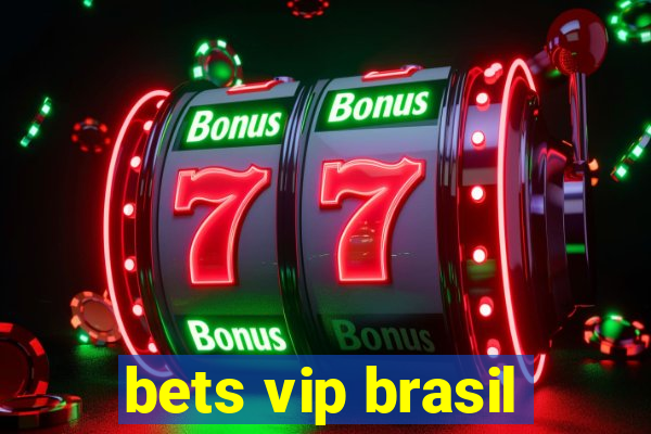 bets vip brasil