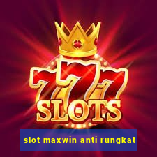 slot maxwin anti rungkat