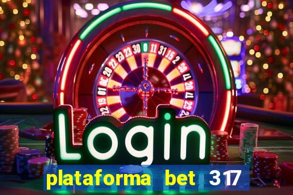 plataforma bet 317 é confiável