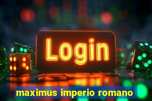 maximus imperio romano