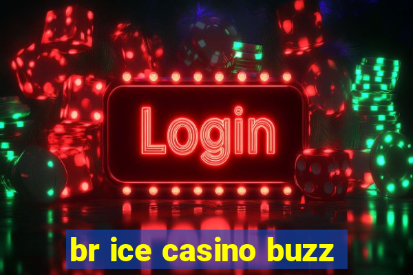 br ice casino buzz