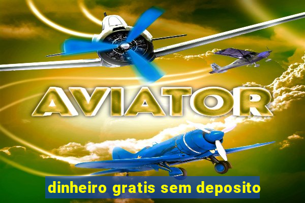 dinheiro gratis sem deposito