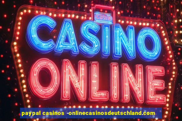 paypal casinos -onlinecasinosdeutschland.com