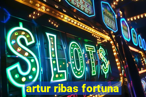 artur ribas fortuna