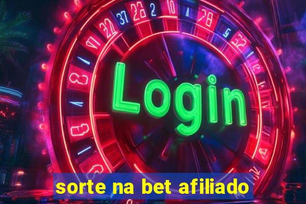 sorte na bet afiliado