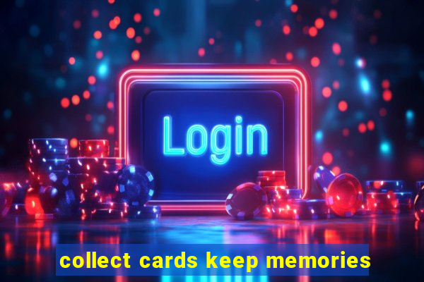 collect cards keep memories