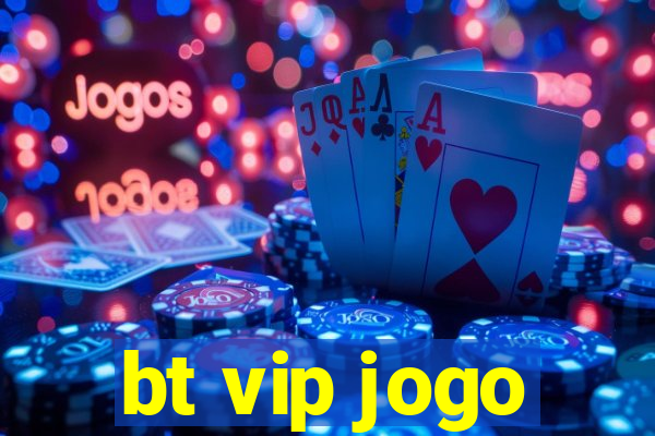 bt vip jogo