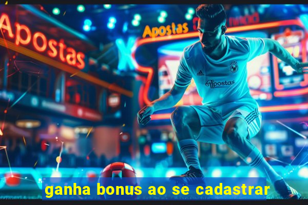 ganha bonus ao se cadastrar