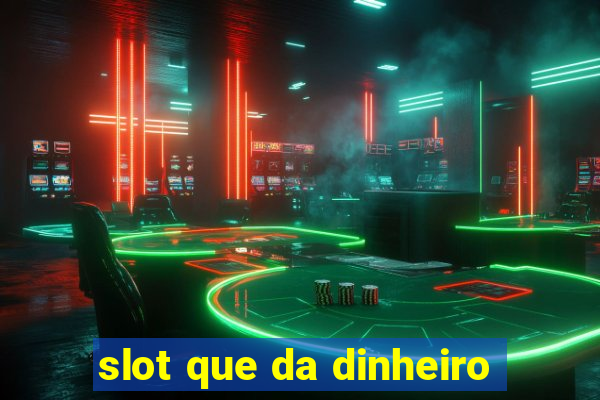 slot que da dinheiro