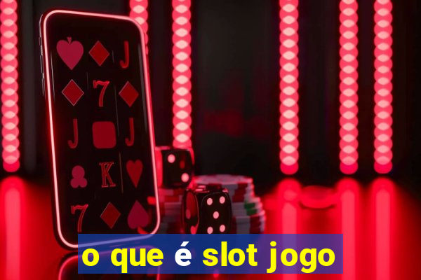 o que é slot jogo