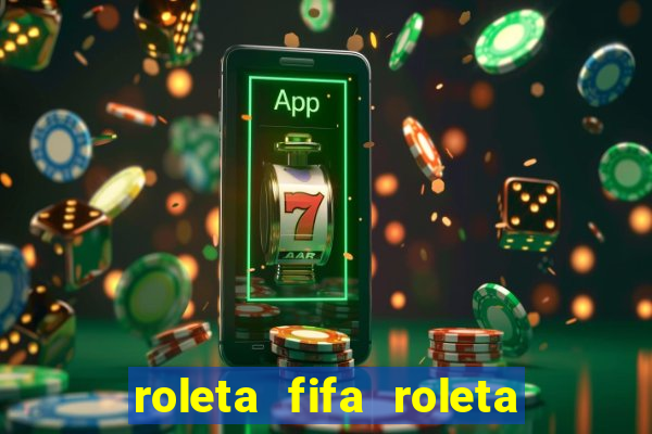 roleta fifa roleta times fifa 22