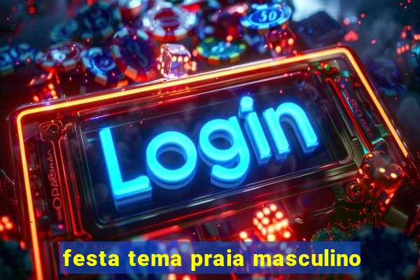 festa tema praia masculino