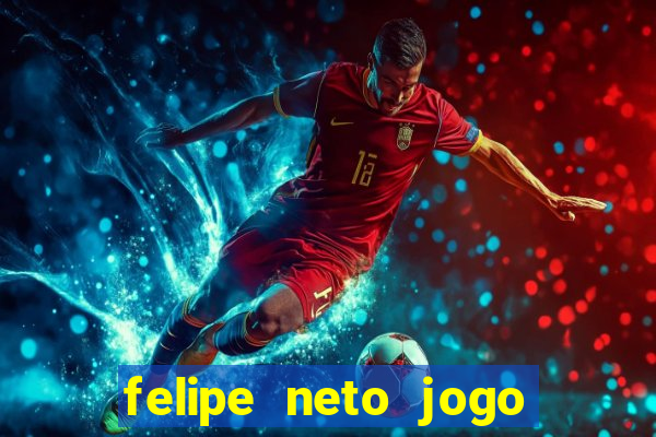 felipe neto jogo de aposta