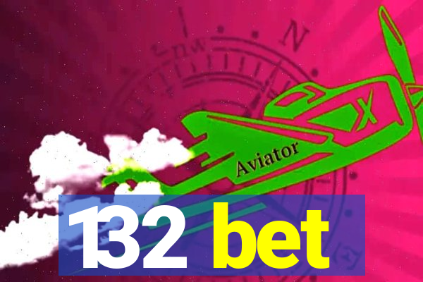 132 bet