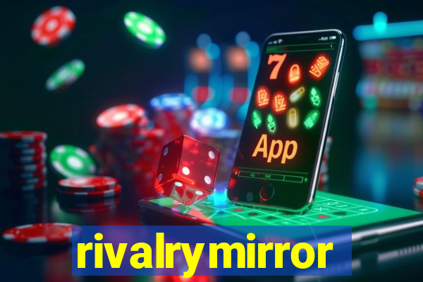 rivalrymirror