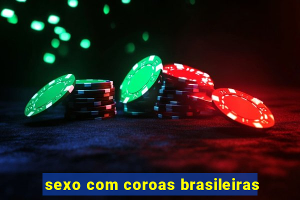 sexo com coroas brasileiras