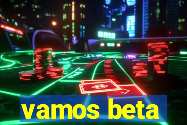 vamos beta