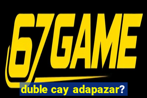 duble cay adapazar?