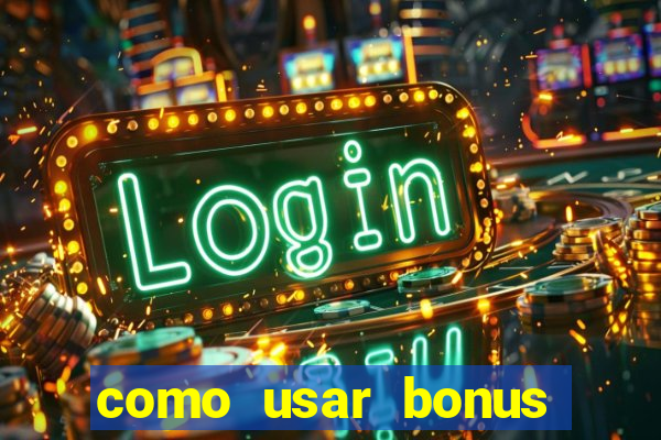 como usar bonus cassino estrela bet