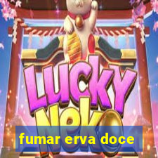 fumar erva doce