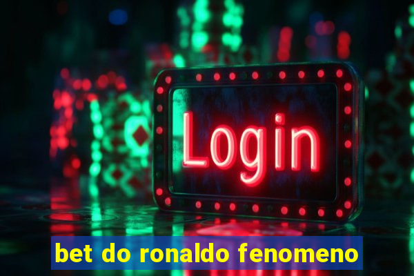 bet do ronaldo fenomeno