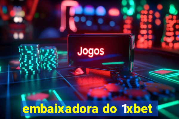 embaixadora do 1xbet