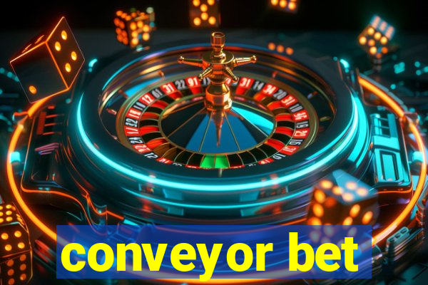 conveyor bet