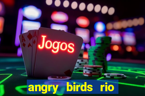 angry birds rio google play