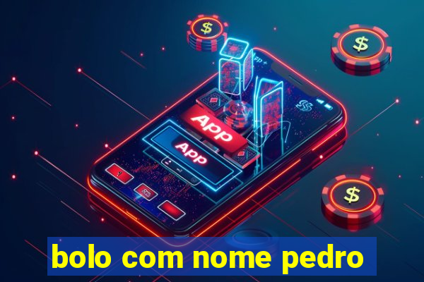 bolo com nome pedro