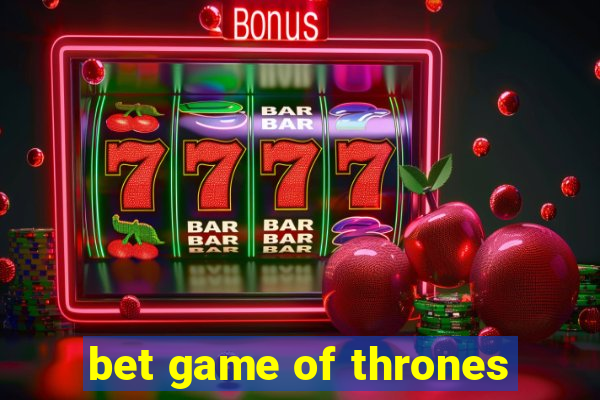 bet game of thrones