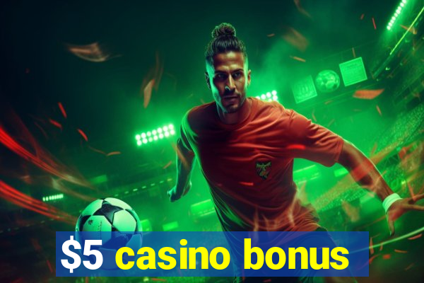 $5 casino bonus