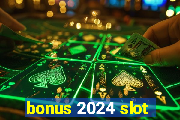 bonus 2024 slot