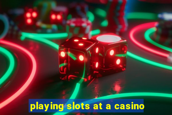 playing slots at a casino