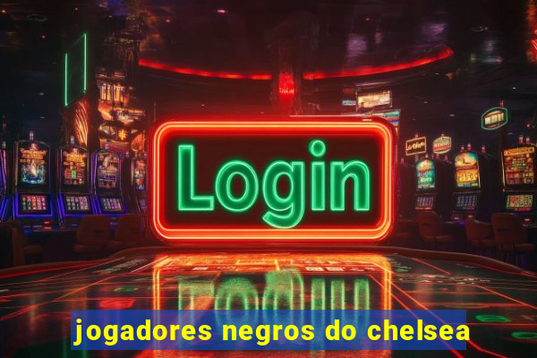 jogadores negros do chelsea